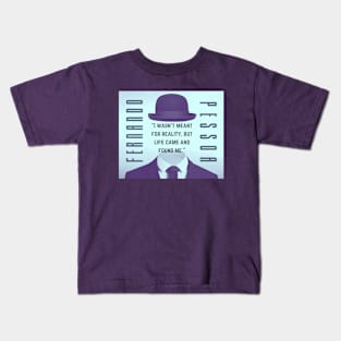 Fernando Pessoa quote: I wasn't meant for reality, but life came and found me. Kids T-Shirt